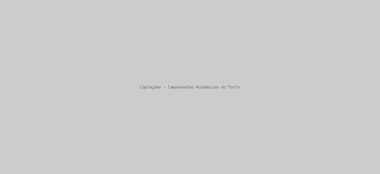 Captações - Campeonatos Académicos do Porto